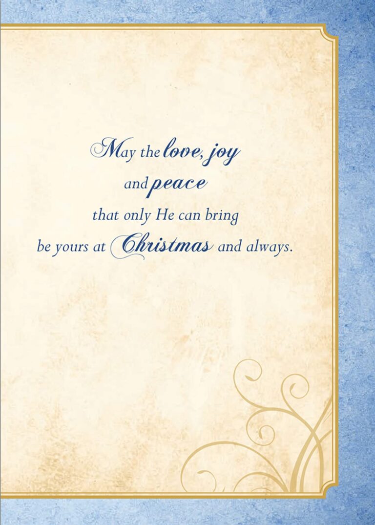 "May love, joy, and peace that only He can bring be yours and Christmas time.